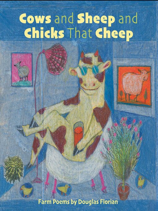 Title details for Cows and Sheep and Chicks That Cheep by Douglas Florian - Available